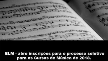 Abertas as inscrições para o processo seletivo para os Cursos de Música da ELM 2018