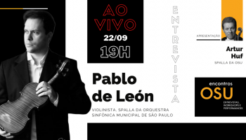 Encontros OSU – O spalla da OSU, Artur Huf conversa com Pablo de León, spalla da Orquestra Municipal de São Paulo