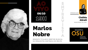 Encontros OSU – Maestrina Cinthia Alireti recebe o compositor e regente Marlos Nobre